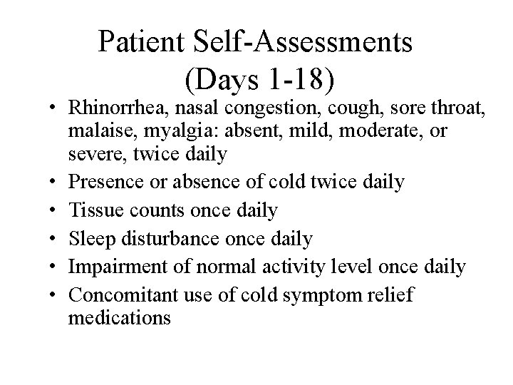 Patient Self-Assessments (Days 1 -18) • Rhinorrhea, nasal congestion, cough, sore throat, malaise, myalgia: