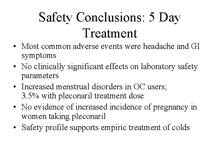 Safety Conclusions: 5 Day Treatment • Most common adverse events were headache and GI