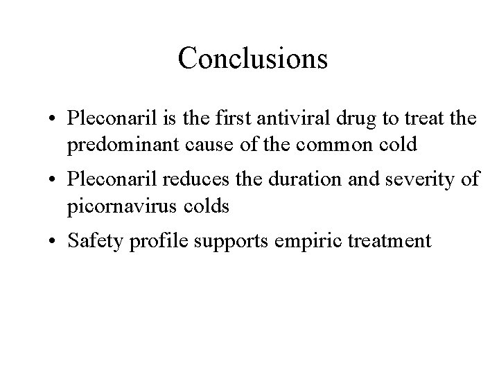Conclusions • Pleconaril is the first antiviral drug to treat the predominant cause of
