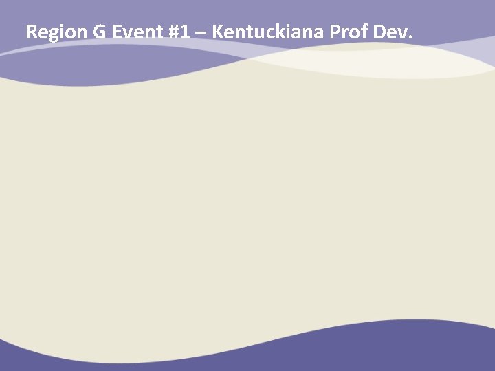 Region G Event #1 – Kentuckiana Prof Dev. 