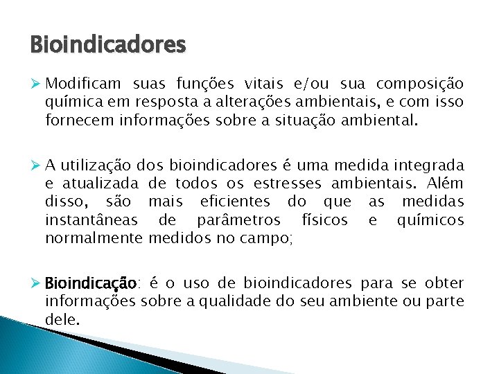 Bioindicadores Modificam suas funções vitais e/ou sua composição química em resposta a alterações ambientais,