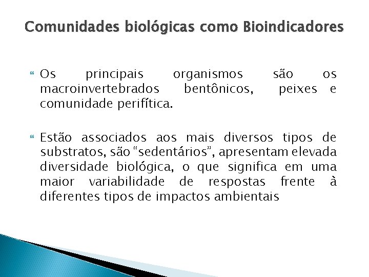 Comunidades biológicas como Bioindicadores Os principais organismos macroinvertebrados bentônicos, comunidade perifítica. são os peixes