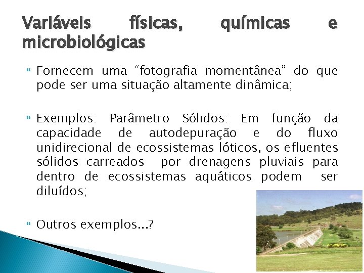 Variáveis físicas, microbiológicas químicas e Fornecem uma “fotografia momentânea” do que pode ser uma