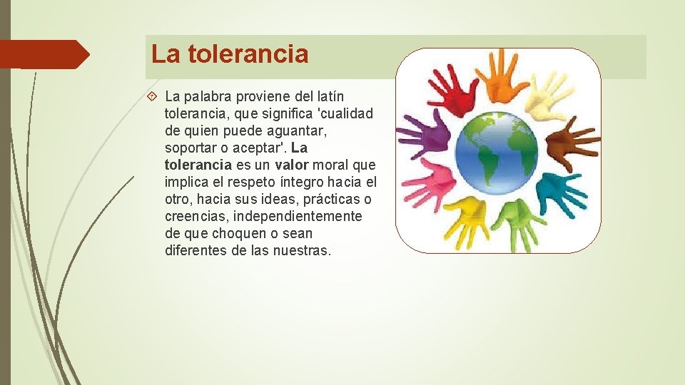 La tolerancia La palabra proviene del latín tolerancia, que significa 'cualidad de quien puede La tolerancia La palabra proviene del latín tolerancia, que significa 'cualidad de quien puede