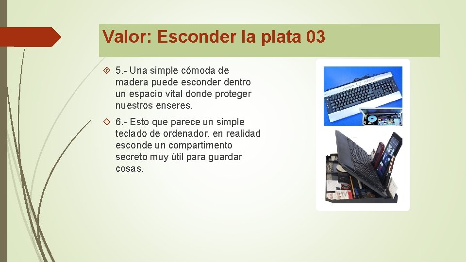 Valor: Esconder la plata 03 5. - Una simple cómoda de madera puede esconder Valor: Esconder la plata 03 5. - Una simple cómoda de madera puede esconder