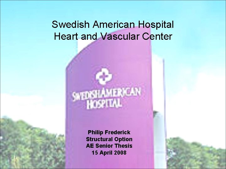 Swedish American Hospital Heart and Vascular Center Philip Frederick Structural Option AE Senior Thesis