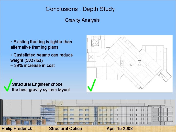 Conclusions : Depth Study Gravity Analysis • Existing framing is lighter than alternative framing