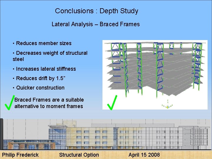 Conclusions : Depth Study Lateral Analysis – Braced Frames • Reduces member sizes •