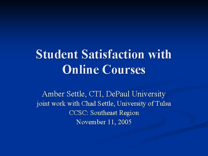 Student Satisfaction with Online Courses Amber Settle, CTI, De. Paul University joint work with