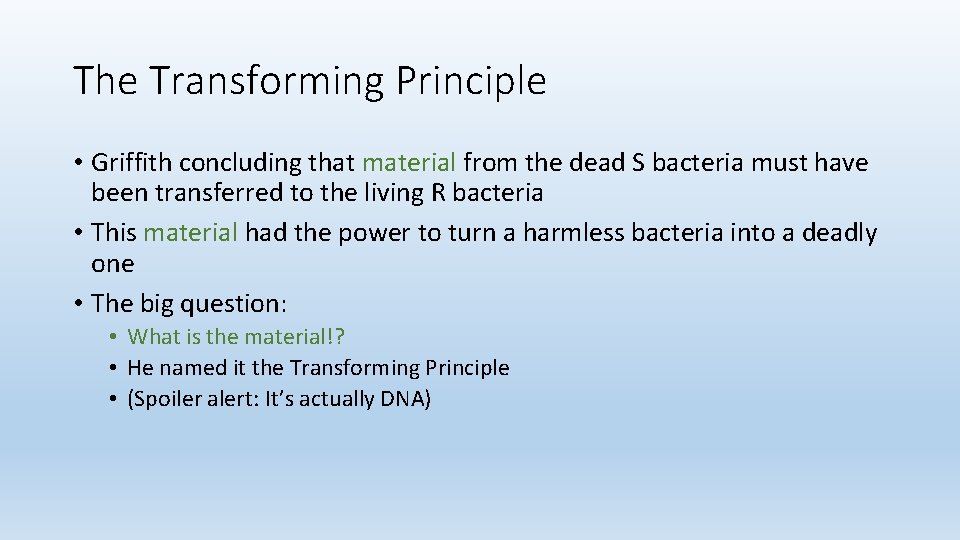 The Transforming Principle • Griffith concluding that material from the dead S bacteria must