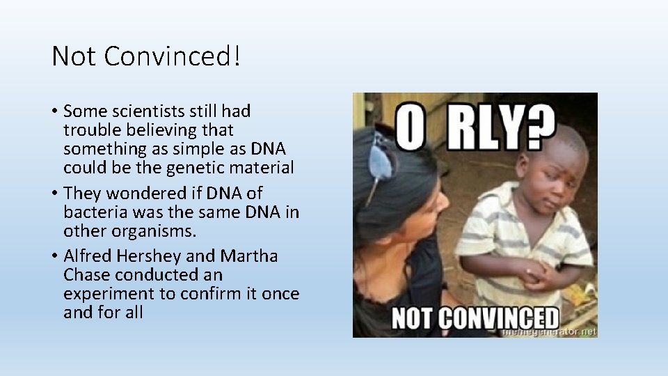 Not Convinced! • Some scientists still had trouble believing that something as simple as