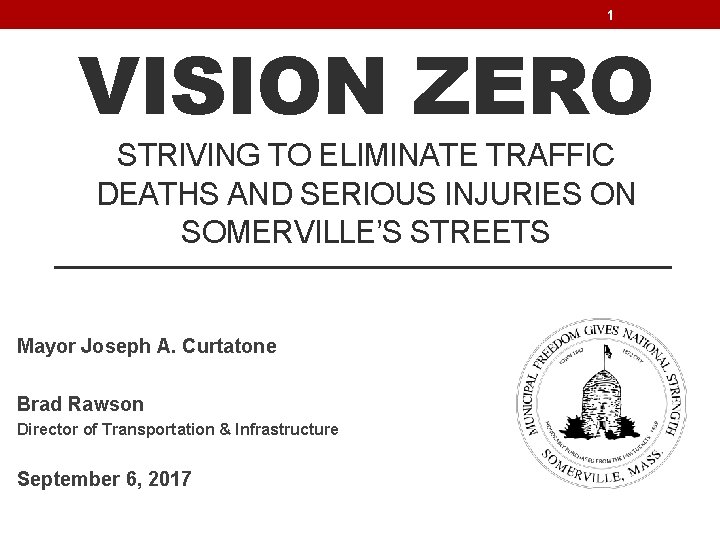 1 VISION ZERO STRIVING TO ELIMINATE TRAFFIC DEATHS AND SERIOUS INJURIES ON SOMERVILLE’S STREETS
