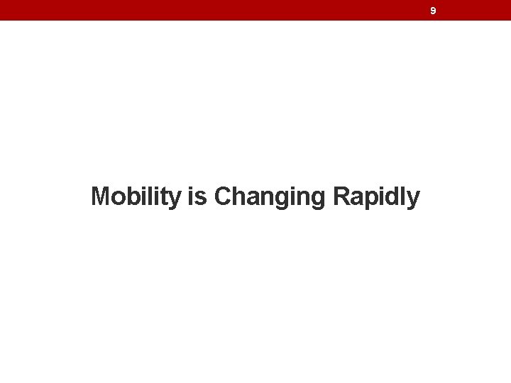 9 Mobility is Changing Rapidly 