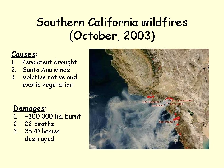 Southern California wildfires (October, 2003) Causes: 1. Persistent drought 2. Santa Ana winds 3.