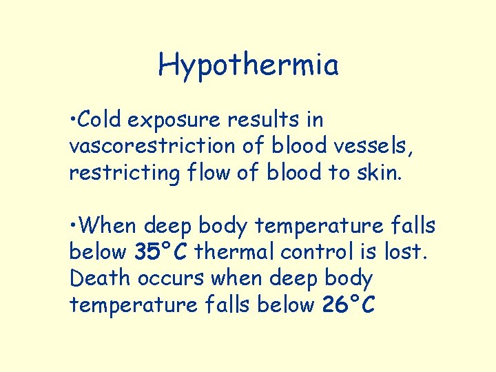 Hypothermia • Cold exposure results in vascorestriction of blood vessels, restricting flow of blood