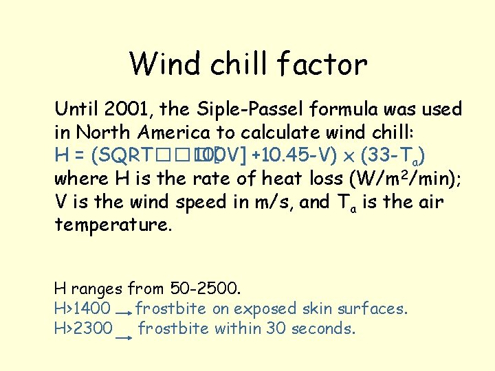 Wind chill factor Until 2001, the Siple-Passel formula was used in North America to