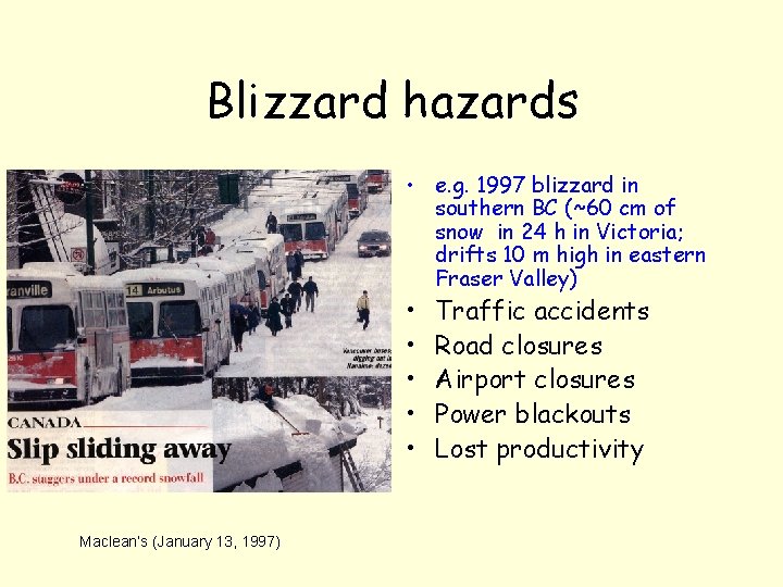 Blizzard hazards • e. g. 1997 blizzard in southern BC (~60 cm of snow