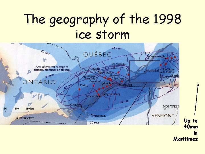 The geography of the 1998 ice storm Up to 40 mm in Maritimes 