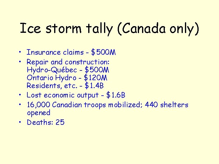 Ice storm tally (Canada only) • Insurance claims - $500 M • Repair and