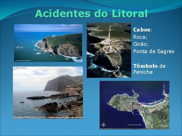 Acidentes do Litoral Cabos: Roca; Girão; Ponta de Sagres Tômbolo de Peniche 