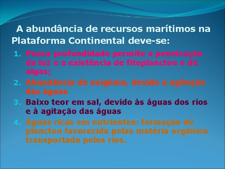 A abundância de recursos marítimos na Plataforma Continental deve-se: 1. Pouca profundidade permite a