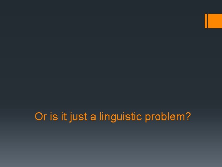 Or is it just a linguistic problem? 