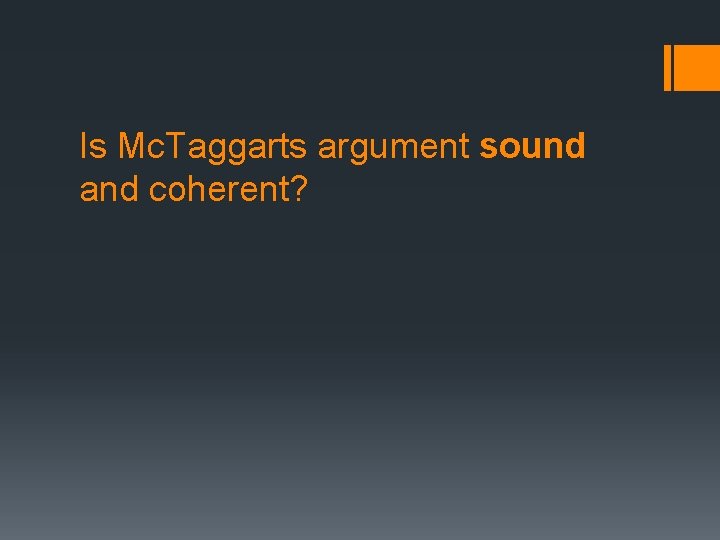 Is Mc. Taggarts argument sound and coherent? 