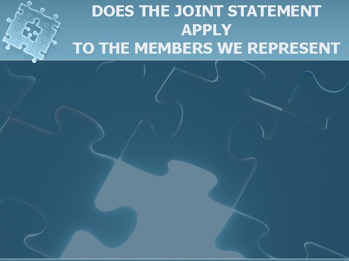 DOES THE JOINT STATEMENT APPLY TO THE MEMBERS WE REPRESENT 