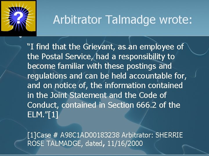 Arbitrator Talmadge wrote: “I find that the Grievant, as an employee of the Postal