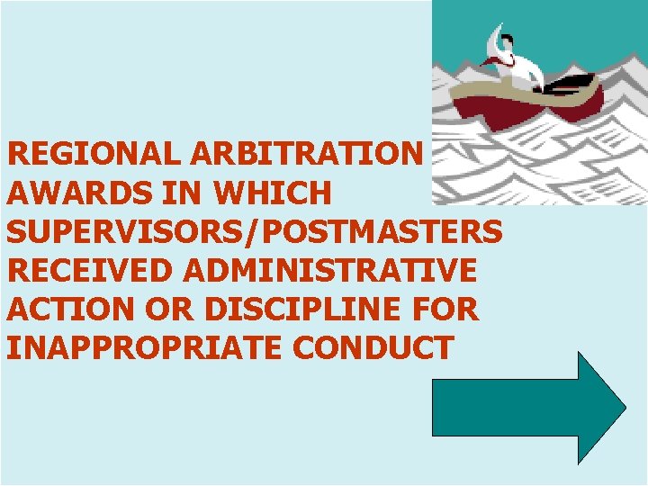 REGIONAL ARBITRATION AWARDS IN WHICH SUPERVISORS/POSTMASTERS RECEIVED ADMINISTRATIVE ACTION OR DISCIPLINE FOR INAPPROPRIATE CONDUCT