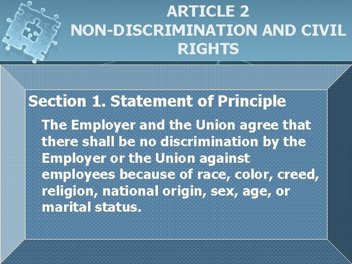 ARTICLE 2 NON-DISCRIMINATION AND CIVIL RIGHTS Section 1. Statement of Principle The Employer and