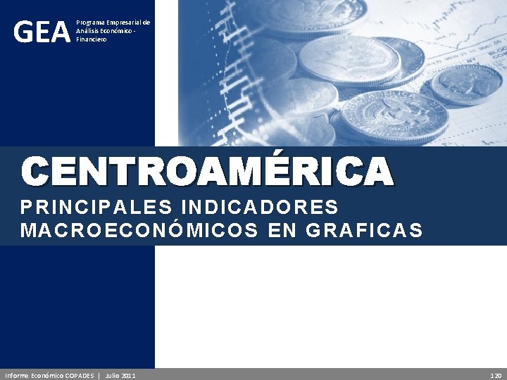 GEA Programa Empresarial de Análisis Económico - Financiero CENTROAMÉRICA PRINCIPALES INDICADORES MACROECONÓMICOS EN GRAFICAS