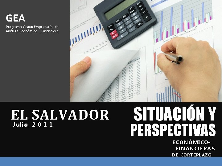 GEA Programa Grupo Empresarial de Análisis Económico – Financiero EL SALVADOR Julio 2 0