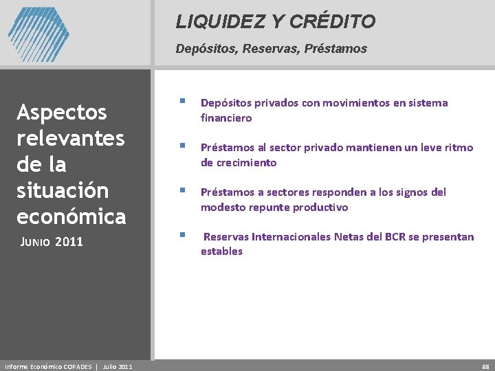 LIQUIDEZ Y CRÉDITO Depósitos, Reservas, Préstamos Aspectos relevantes de la situación económica JUNIO 2011