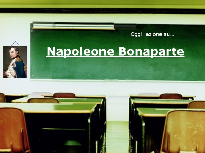 Oggi lezione su… Napoleone Bonaparte 