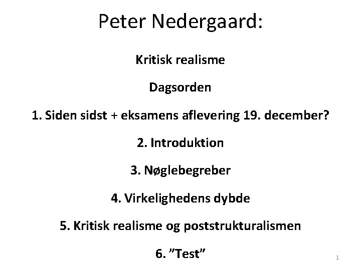 Peter Nedergaard: Kritisk realisme Dagsorden 1. Siden sidst + eksamens aflevering 19. december? 2.