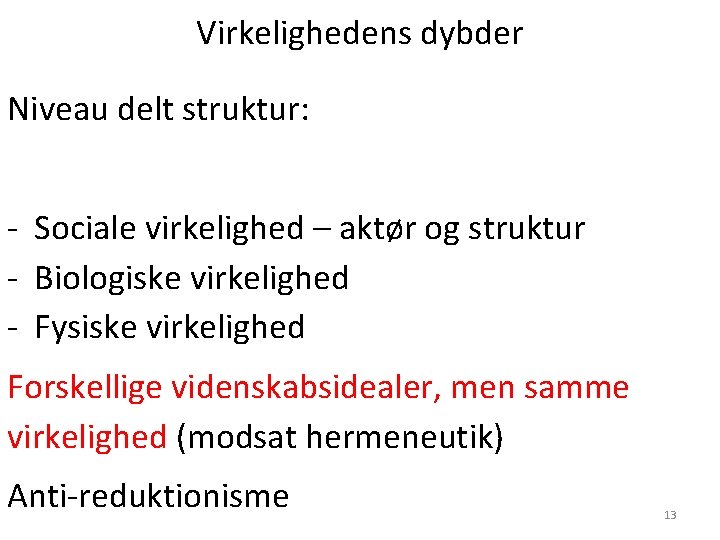 Virkelighedens dybder Niveau delt struktur: - Sociale virkelighed – aktør og struktur - Biologiske