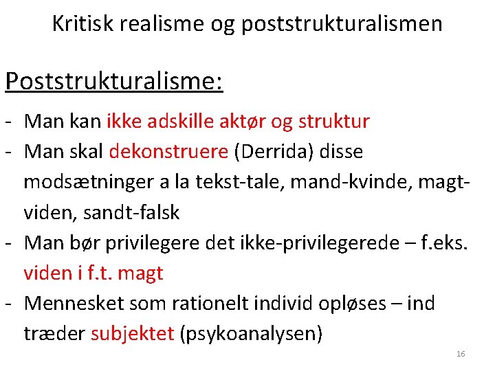 Kritisk realisme og poststrukturalismen Poststrukturalisme: - Man kan ikke adskille aktør og struktur -