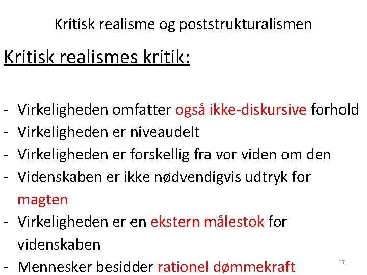 Kritisk realisme og poststrukturalismen Kritisk realismes kritik: - Virkeligheden omfatter også ikke-diskursive forhold Virkeligheden