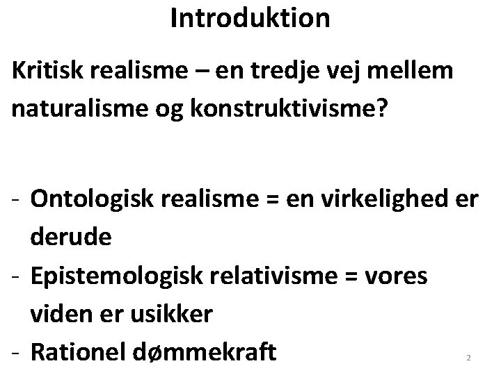 Introduktion Kritisk realisme – en tredje vej mellem naturalisme og konstruktivisme? - Ontologisk realisme