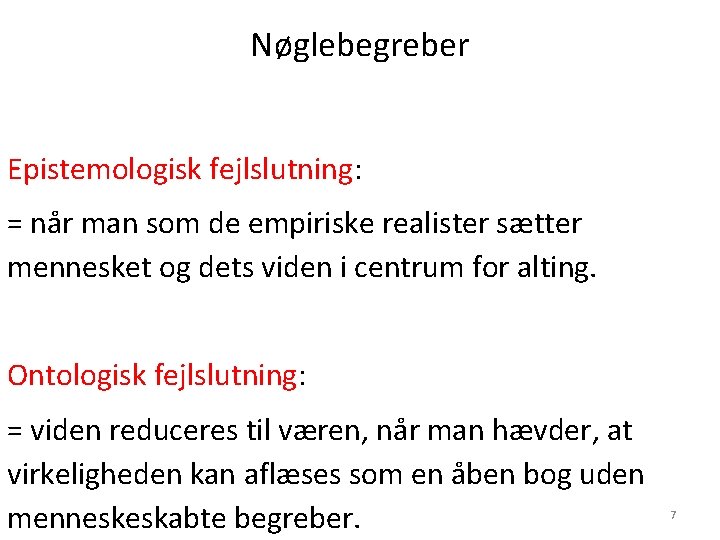 Nøglebegreber Epistemologisk fejlslutning: = når man som de empiriske realister sætter mennesket og dets