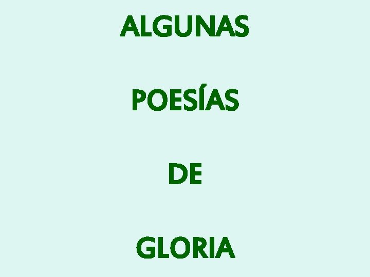 ALGUNAS POESÍAS DE GLORIA 
