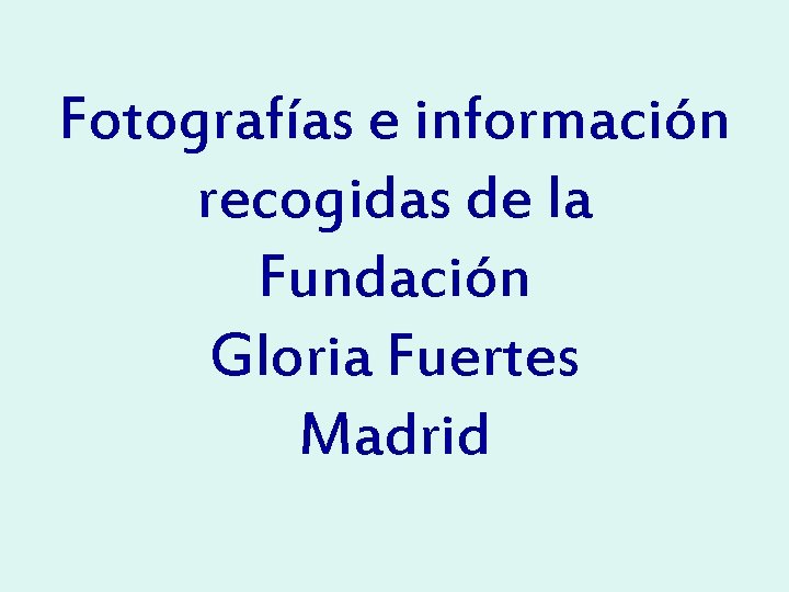 Fotografías e información recogidas de la Fundación Gloria Fuertes Madrid 