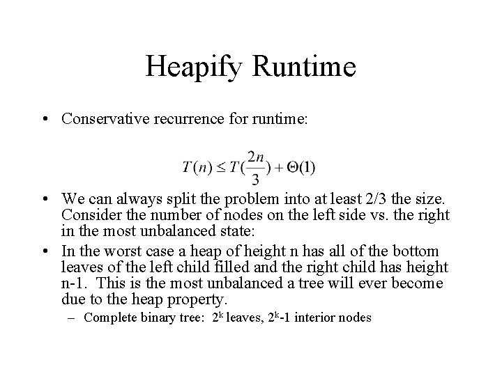 Heapify Runtime • Conservative recurrence for runtime: • We can always split the problem