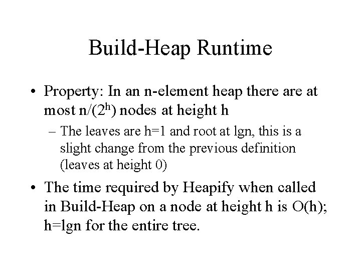 Build-Heap Runtime • Property: In an n-element heap there at most n/(2 h) nodes