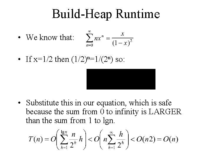 Build-Heap Runtime • We know that: • If x=1/2 then (1/2)n=1/(2 n) so: •