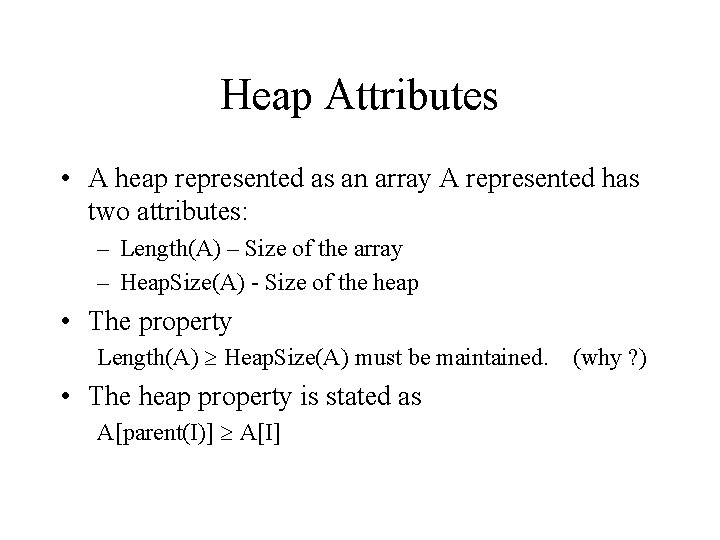 Heap Attributes • A heap represented as an array A represented has two attributes: