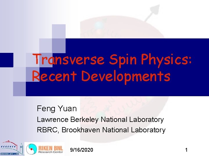 Transverse Spin Physics: Recent Developments Feng Yuan Lawrence Berkeley National Laboratory RBRC, Brookhaven National