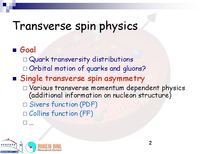 Transverse spin physics n Goal ¨ Quark transversity distributions ¨ Orbital motion of quarks