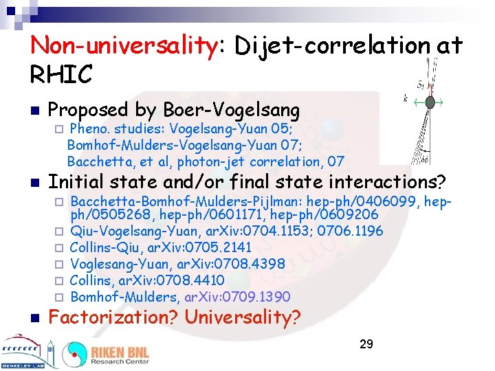 Non-universality: Dijet-correlation at RHIC n Proposed by Boer-Vogelsang ¨ n Initial state and/or final